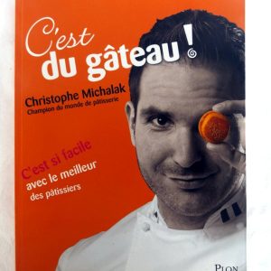 MICHALAK, Christophe : « C’est du gâteau ! C’est si facile avec le meilleur des pâtissiers. »