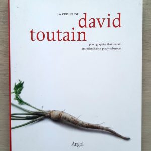 TOUTAIN, David – PINAY-RABAROUST, Franck : La cuisine de David Toutain.  