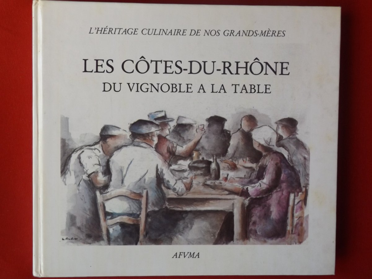 L’héritage culinaire de nos grands-mères. Les côtes-du-Rhône, du vignoble à la table