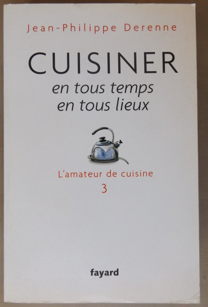 DERENNE, Jean-Philippe : « L’amateur de cuisine. Tome 3 : cuisiner en tous temps en tous lieux ».