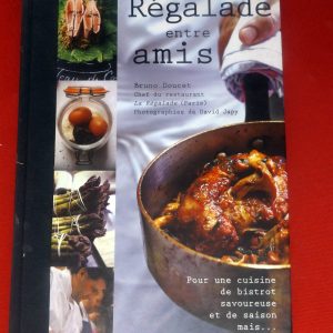 DOUCET, Bruno – JAPY, David. : « Régalada entre amis. Pour une cuisine de bistrot savoureuse et de saison mais à la maison. »