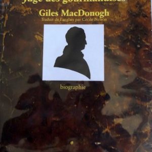 MACDONOGH, Gilles : « Brillat-Savarin, juge des gourmandises. »