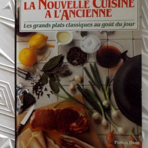 DARD, Patrice : « La nouvelle cuisine à l&rsquo;ancienne. Les grands plats classiques au goût du jour. »    
