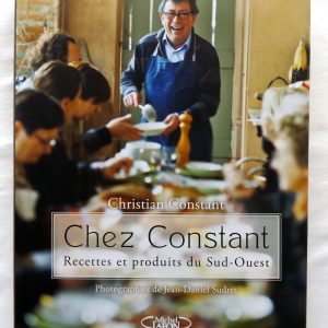 CONSTANT, Christian. :  « Chez Constant. Recettes et produits du Sud-Ouest. »  