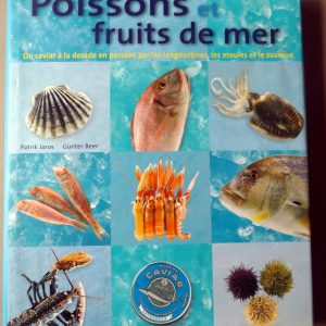 JAROS, Patrik – BEER, Günter : « Poissons et fruits de mer. Du caviar à la dorade en passant par les langoustines, les moules et le saumon. Filetage, pochage, portionnage, toutes les techniques de préparations du poisson »