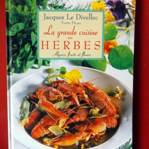 LE DIVELLEC, Jacques – PECAU, Yvette : « La grande cuisine aux herbes. Algues, fruits et fleurs. »