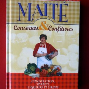 MAÏTE. : « Conserves et confitures. Congélation, sorbets, liqueurs et sirops. »